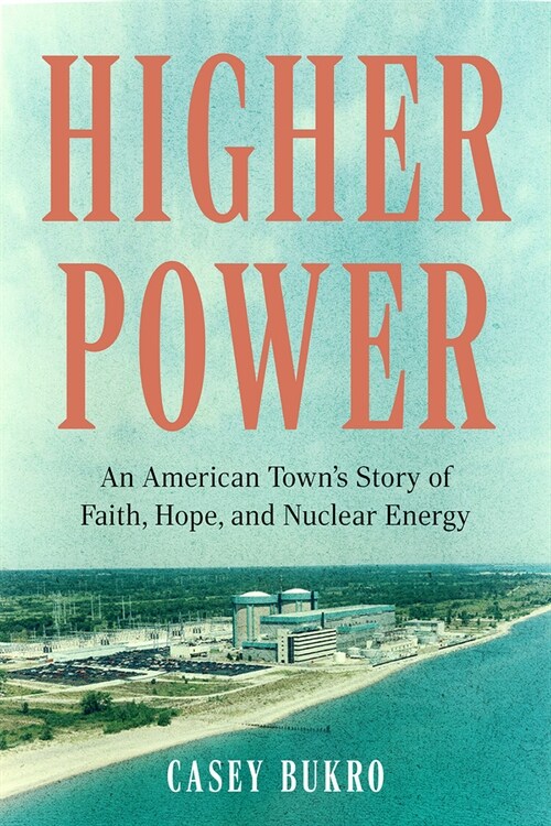 Higher Power: An American Towns Story of Faith, Hope, and Nuclear Energy (Hardcover)