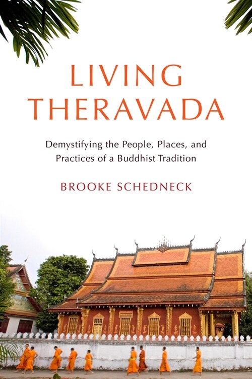Living Theravada: Demystifying the People, Places, and Practices of a Buddhist Tradition (Paperback)