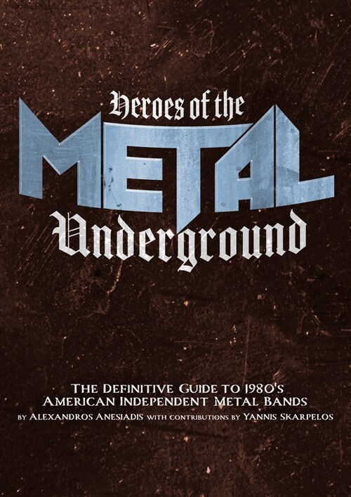 Heroes of the Metal Underground: The Definitive Guide to 1980s American Independent Metal Bands (Paperback)