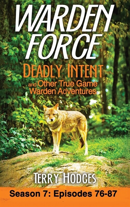 Warden Force: Deadly Intent and Other True Game Warden Adventures: Episodes 76 - 87 (Hardcover)