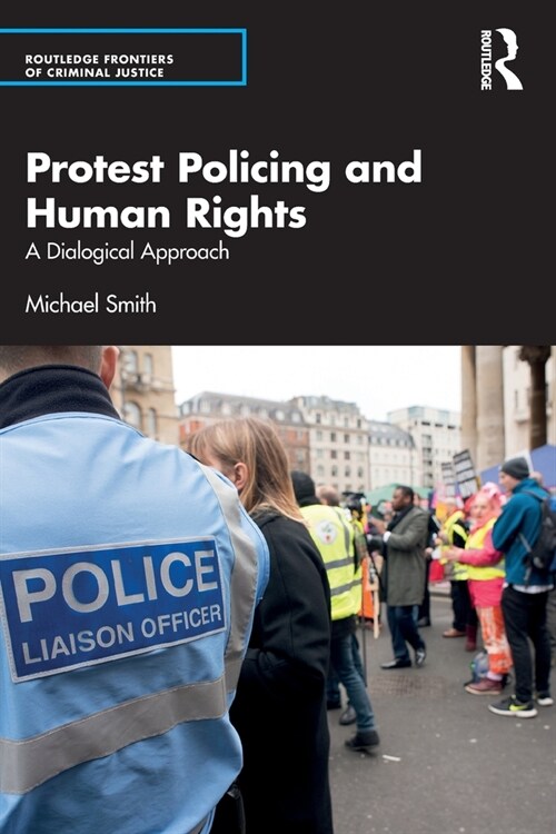 Protest Policing and Human Rights : A Dialogical Approach (Paperback)