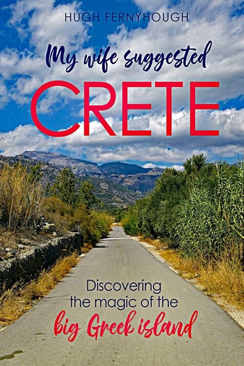 My Wife Suggested Crete: Discovering the magic of the BIG Greek island (Paperback)