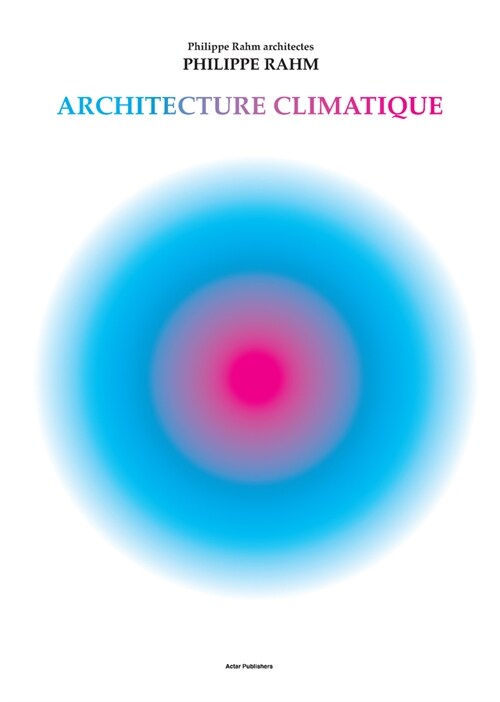 Climatic Architecture: Philippe Rahm Architectes (Hardcover)