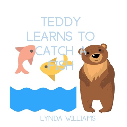 Teddy Learns to Catch a Fish Childrens Book: For ages 3-5 (Paperback)