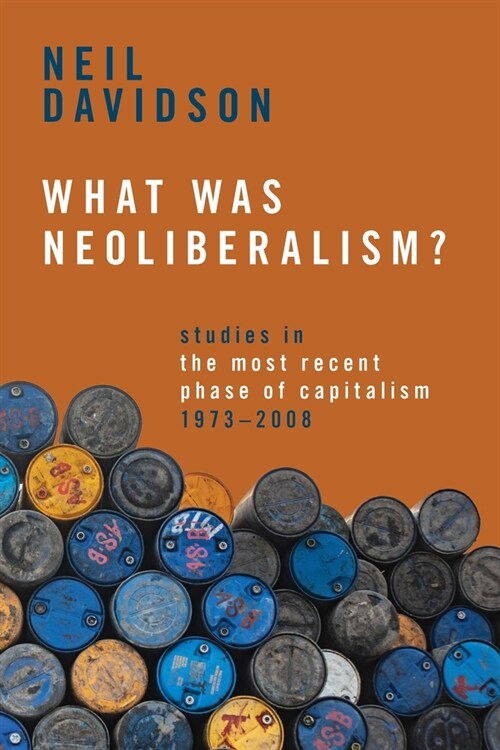 What Was Neoliberalism?: Studies in the Most Recent Phase of Capitalism, 1973-2008 (Paperback)