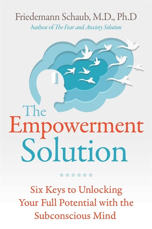 The Empowerment Solution: Six Keys to Unlocking Your Full Potential with the Subconscious Mind (Paperback)