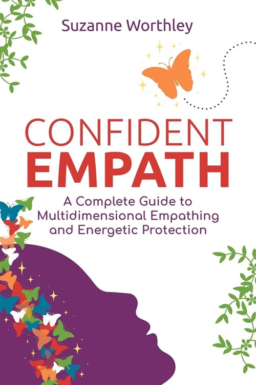 Confident Empath: A Complete Guide to Multidimensional Empathing and Energetic Protection (Paperback)