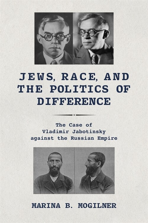 Jews, Race, and the Politics of Difference: The Case of Vladimir Jabotinsky Against the Russian Empire (Paperback)