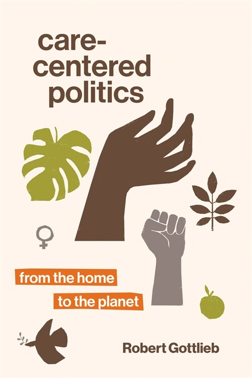 Care-Centered Politics: From the Home to the Planet (Paperback)