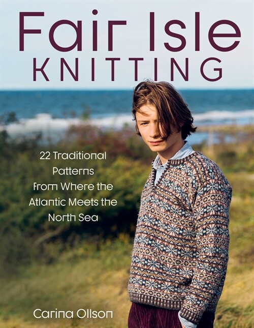 Fair Isle Knitting: 22 Traditional Patterns from Where the Atlantic Meets the North Sea (Hardcover)