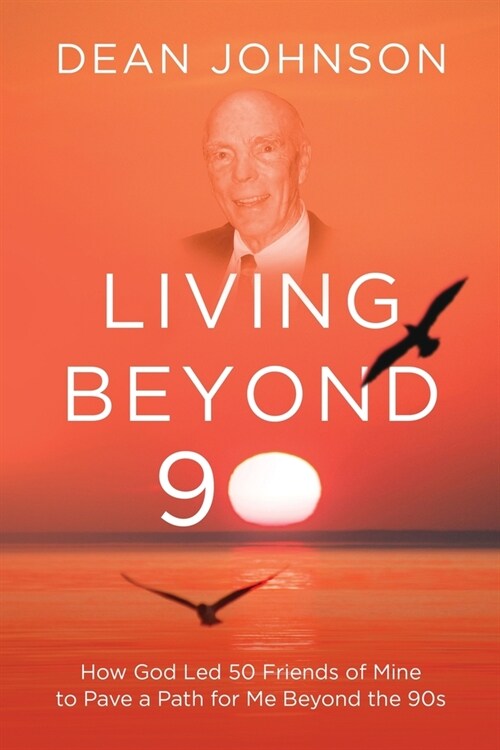 Living Beyond 90: How God Led 50 Friends of Mine to Pave a Path for Me Beyond the 90s (Paperback)