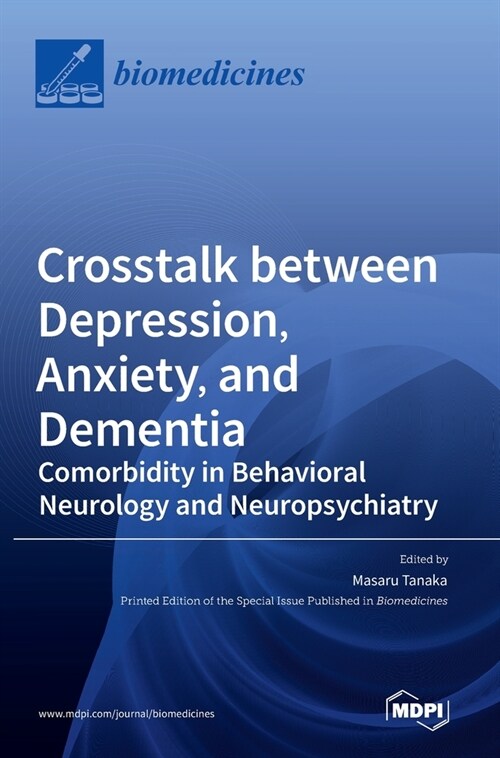 Crosstalk between Depression, Anxiety, and Dementia: Comorbidity in Behavioral Neurology and Neuropsychiatry (Hardcover)
