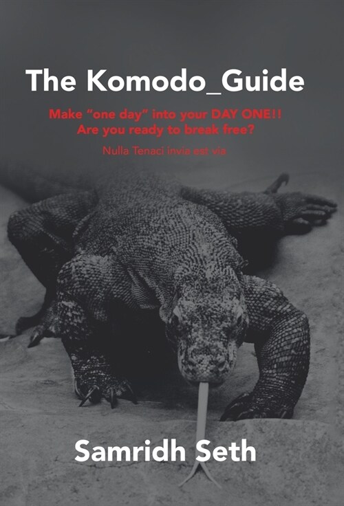 The Komodo_Guide: Make One Day into Your Day One!! Are You Ready to Break Free? Nulla Tenaci Invia Est Via (Hardcover)