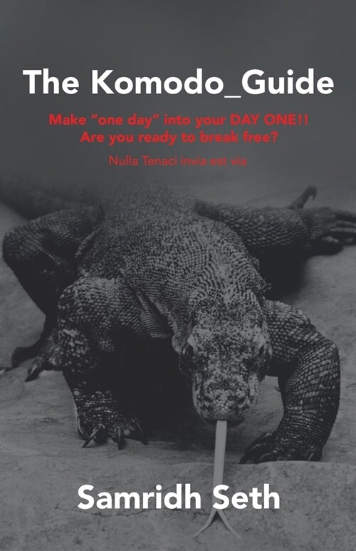 The Komodo_Guide: Make One Day into Your Day One!! Are You Ready to Break Free? Nulla Tenaci Invia Est Via (Paperback)