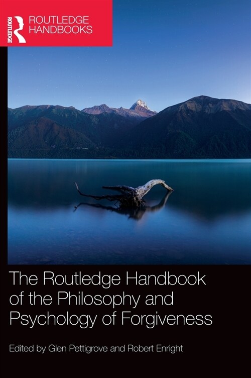 The Routledge Handbook of the Philosophy and Psychology of Forgiveness (Hardcover)