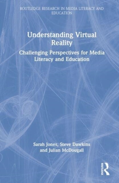 Understanding Virtual Reality : Challenging Perspectives for Media Literacy and Education (Hardcover)