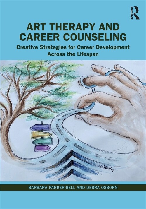 Art Therapy and Career Counseling : Creative Strategies for Career Development Across the Lifespan (Paperback)