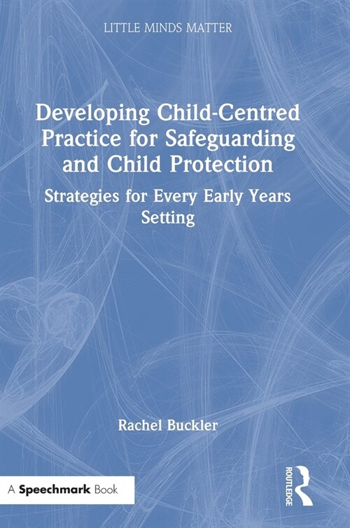 Developing Child-Centred Practice for Safeguarding and Child Protection : Strategies for Every Early Years Setting (Hardcover)