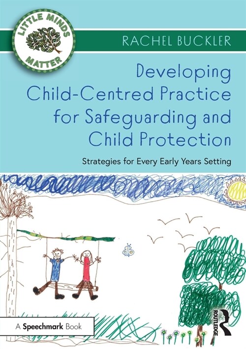 Developing Child-Centred Practice for Safeguarding and Child Protection : Strategies for Every Early Years Setting (Paperback)