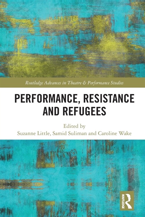 Performance, Resistance and Refugees (Paperback, 1)