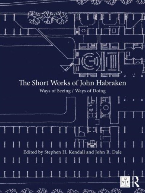 The Short Works of John Habraken : Ways of Seeing / Ways of Doing (Hardcover)