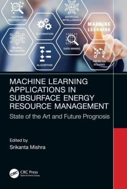 Machine Learning Applications in Subsurface Energy Resource Management : State of the Art and Future Prognosis (Hardcover)