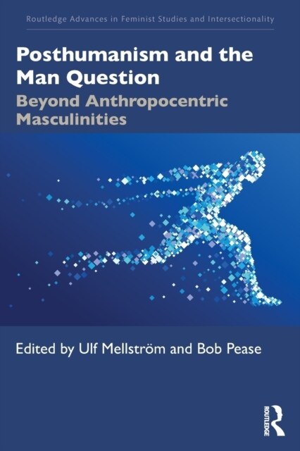 Posthumanism and the Man Question : Beyond Anthropocentric Masculinities (Paperback)