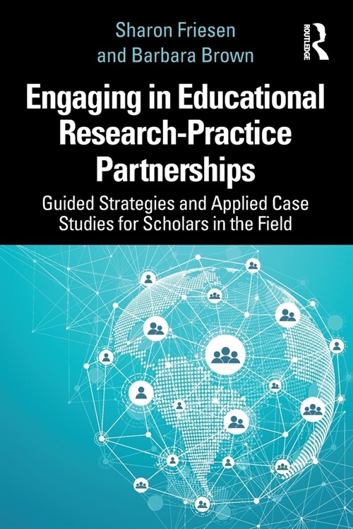 Engaging in Educational Research-Practice Partnerships : Guided Strategies and Applied Case Studies for Scholars in the Field (Paperback)