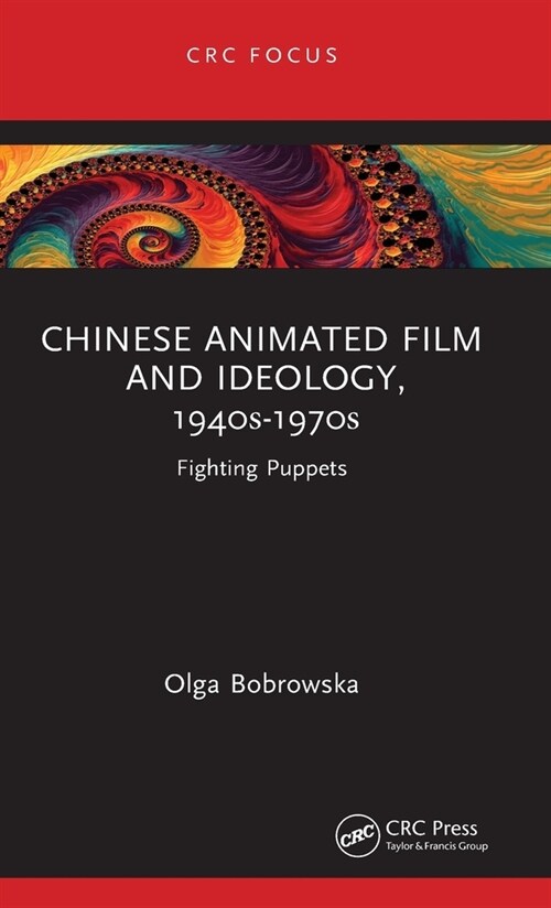 Chinese Animated Film and Ideology, 1940s-1970s : Fighting Puppets (Hardcover)