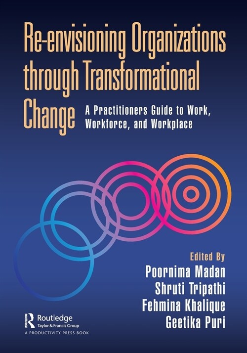 Re-envisioning Organizations through Transformational Change : A Practitioners Guide to Work, Workforce, and Workplace (Paperback)