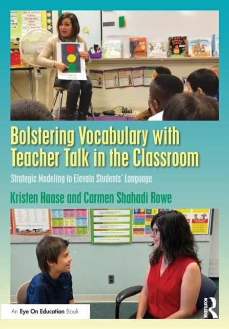 Bolstering Vocabulary with Teacher Talk in the Classroom : Strategic Modeling to Elevate Students’ Language (Paperback)