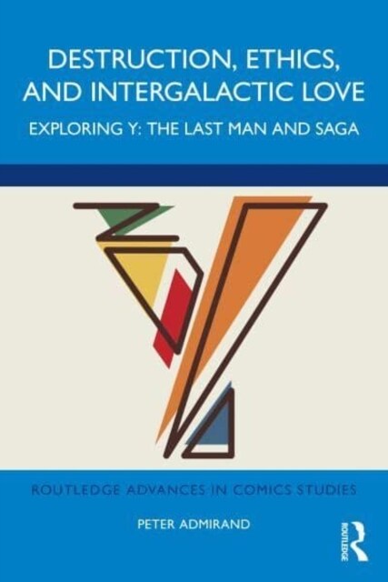 Destruction, Ethics, and Intergalactic Love : Exploring Y: The Last Man and Saga (Hardcover)