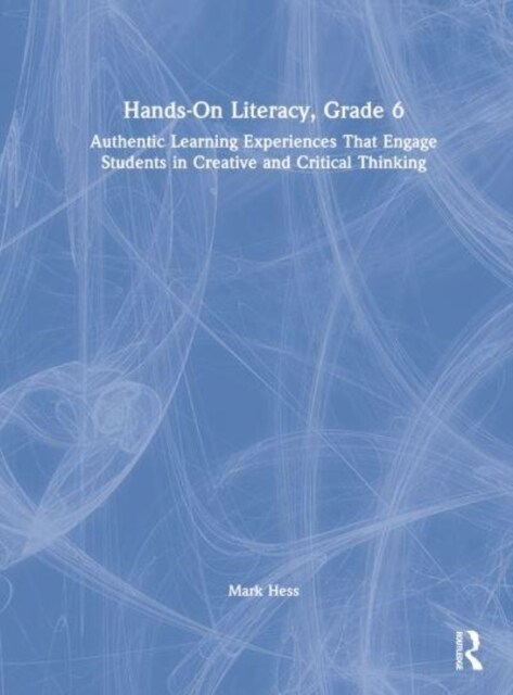 Hands-On Literacy, Grade 6 : Authentic Learning Experiences That Engage Students in Creative and Critical Thinking (Hardcover)