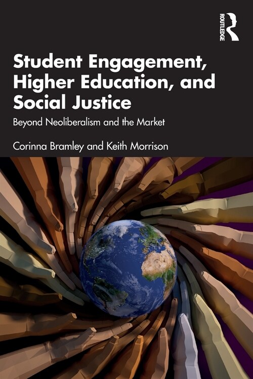 Student Engagement, Higher Education, and Social Justice : Beyond Neoliberalism and the Market (Paperback)