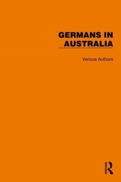 Routledge Library Editions: Germans in Australia (Multiple-component retail product)