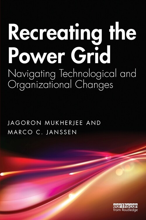 Recreating the Power Grid : Navigating Technological and Organizational Changes (Paperback)