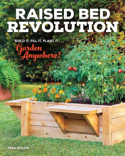 Raised Bed Revolution: Build It, Fill It, Plant It ... Garden Anywhere! (Paperback)