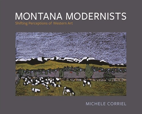 Montana Modernists: Shifting Perceptions of Western Art (Paperback)