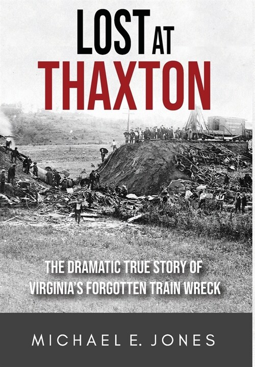 Lost at Thaxton: The Dramatic True Story of Virginias Forgotten Train Wreck (Hardcover, 2)