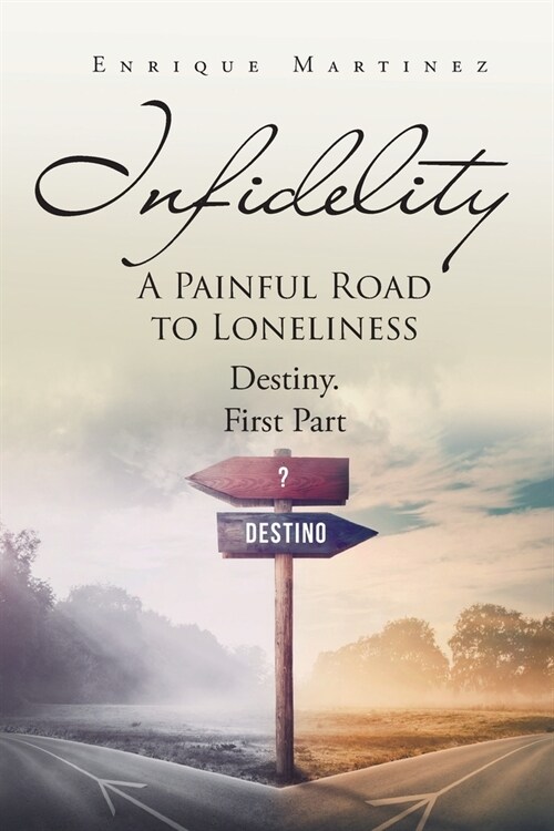 Infidelity: A PAINFUL ROAD TO LONELINESS: Destiny. First Part (Paperback)
