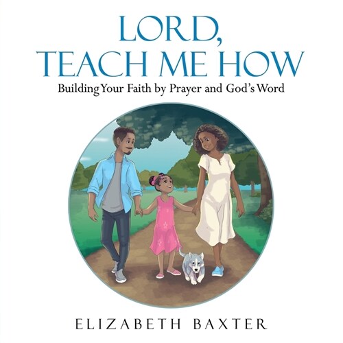 Lord, Teach Me How: Building Your Faith by Prayer and Gods Word (Paperback)