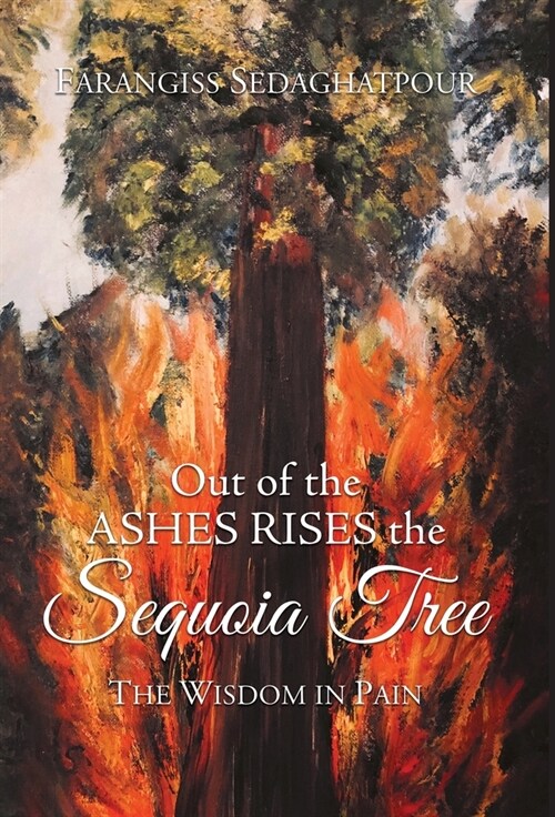 Out of the Ashes Rises the Sequoia Tree: The Wisdom in Pain (Hardcover)