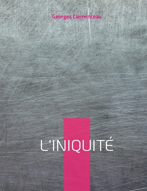 LIniquit? le testament de Cl?enceau sur lAffaire Dreyfus (Paperback)