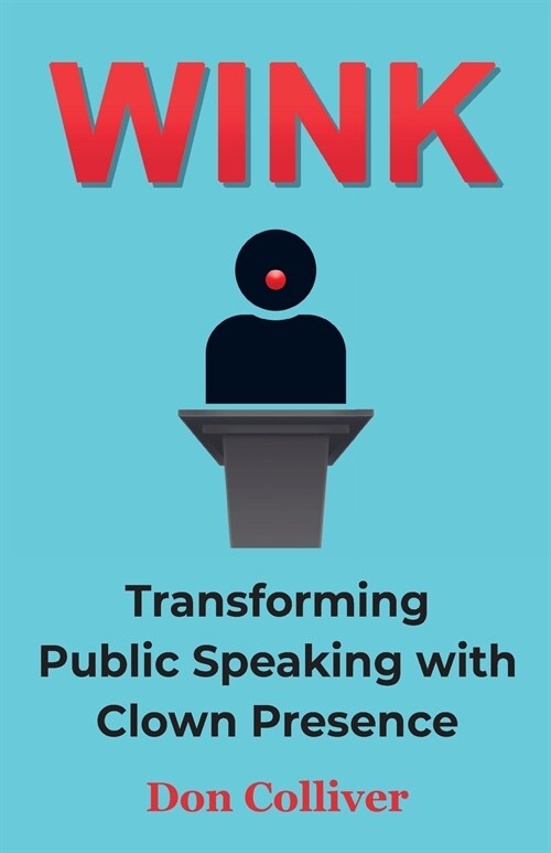 Wink: Transforming Public Speaking with Clown Presence (Paperback)