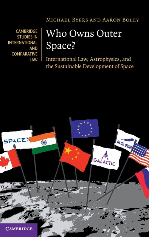 Who Owns Outer Space? : International Law, Astrophysics, and the Sustainable Development of Space (Hardcover)