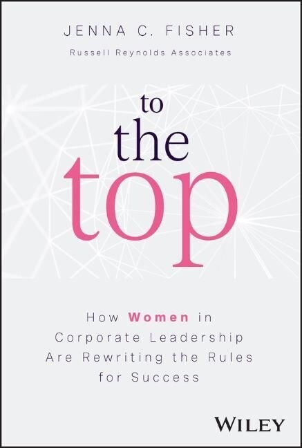 To the Top: How Women in Corporate Leadership Are Rewriting the Rules for Success (Hardcover)