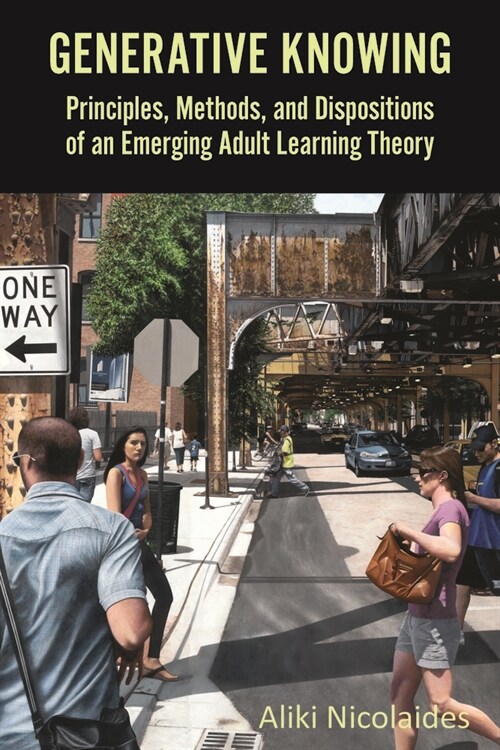 Generative Knowing: Principles, Methods, and Dispositions of an Emerging Adult Learning Theory (Paperback)