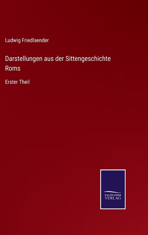 Darstellungen aus der Sittengeschichte Roms: Erster Theil (Hardcover)