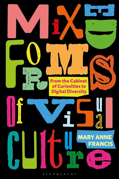 Mixed Forms of Visual Culture : From the Cabinet of Curiosities to Digital Diversity (Paperback)