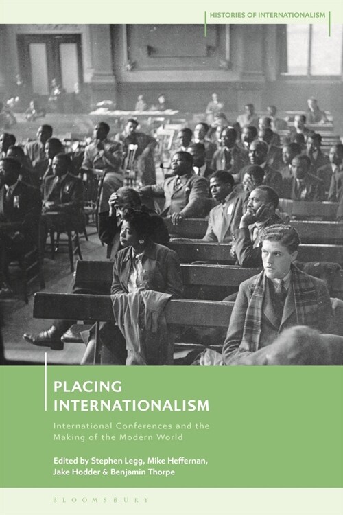 Placing Internationalism : International Conferences and the Making of the Modern World (Paperback)